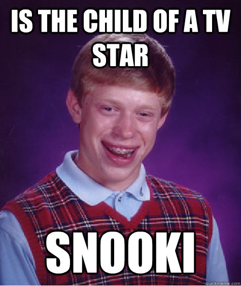 Is the child of a TV star snooki  Bad Luck Brian