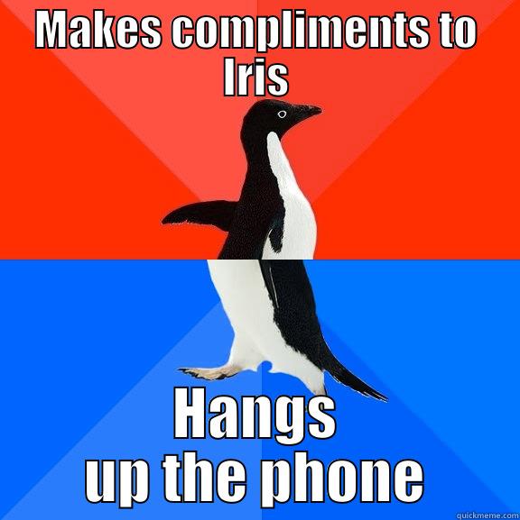 Scumbag girlfriend - MAKES COMPLIMENTS TO IRIS HANGS UP THE PHONE Socially Awesome Awkward Penguin