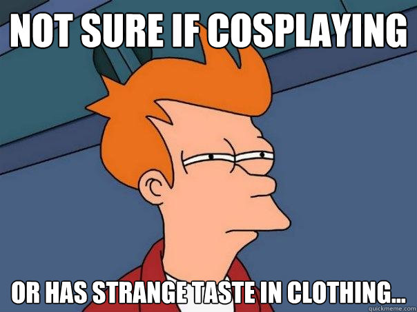 Not sure if cosplaying Or has strange taste in clothing...  Futurama Fry