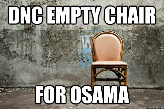 DNC EMPTY CHAIR FOR OSAMA - DNC EMPTY CHAIR FOR OSAMA  EMPTY DNC CHAIR