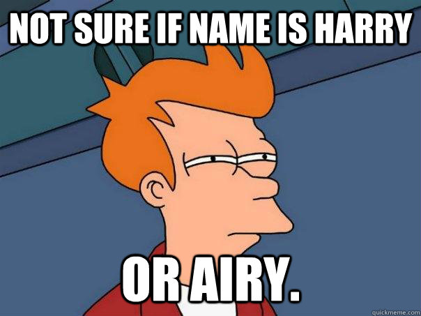 Not sure if name is harry Or airy.  Futurama Fry