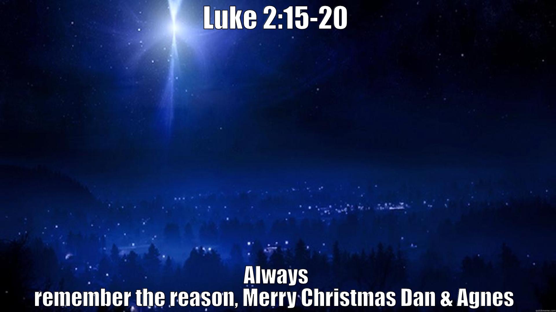 LUKE 2:15-20 ALWAYS REMEMBER THE REASON, MERRY CHRISTMAS DAN & AGNES  Misc