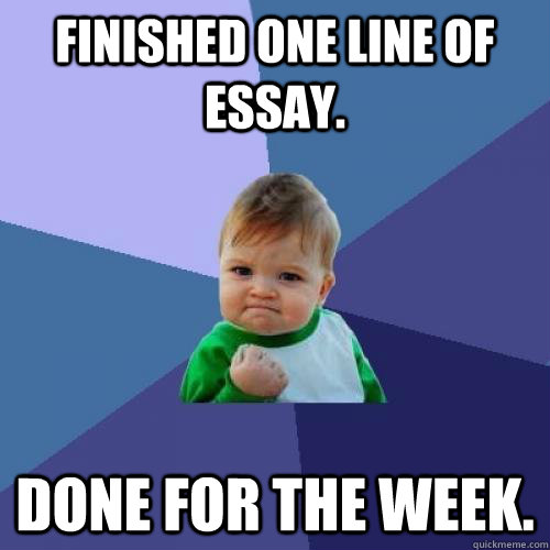 Finished One Line of essay. Done for the week. - Finished One Line of essay. Done for the week.  Essay Homework