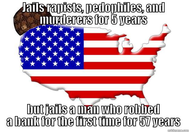 JAILS RAPISTS, PEDOPHILES, AND MURDERERS FOR 5 YEARS BUT JAILS A MAN WHO ROBBED A BANK FOR THE FIRST TIME FOR 57 YEARS Scumbag america