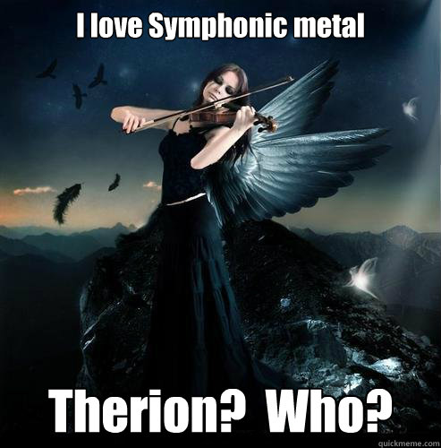 I love Symphonic metal Therion?  Who? - I love Symphonic metal Therion?  Who?  Goth