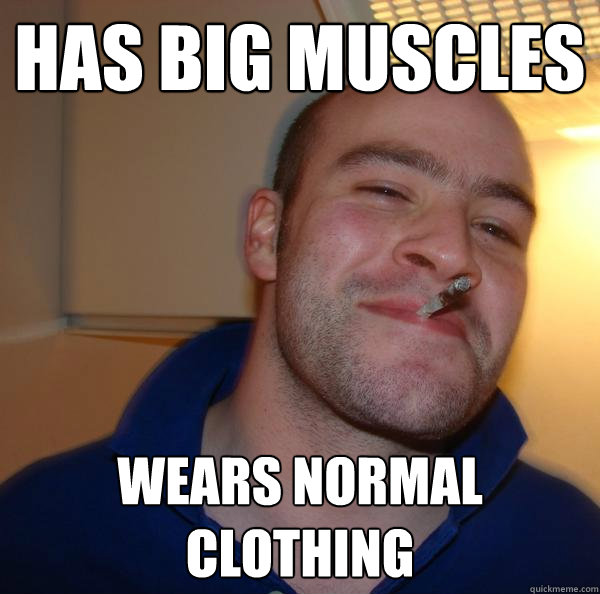 has big muscles wears normal clothing - has big muscles wears normal clothing  Misc