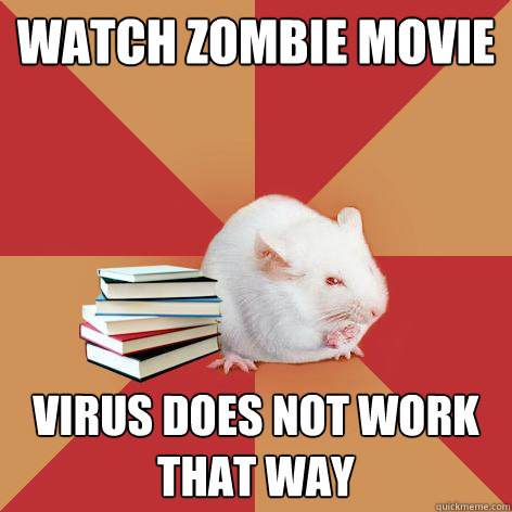 Watch zombie movie virus does not work that way  Science Major Mouse