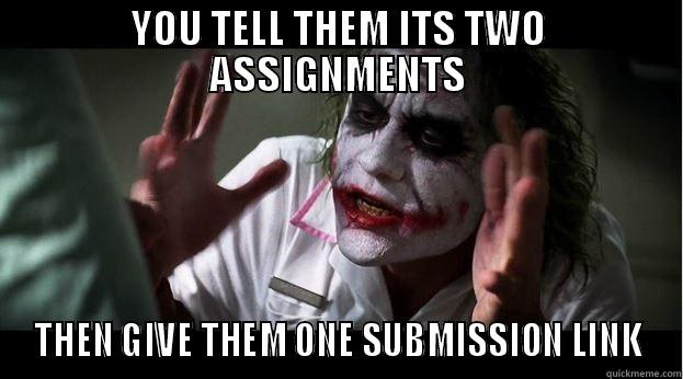 YOU TELL THEM ITS TWO ASSIGNMENTS THEN GIVE THEM ONE SUBMISSION LINK Joker Mind Loss