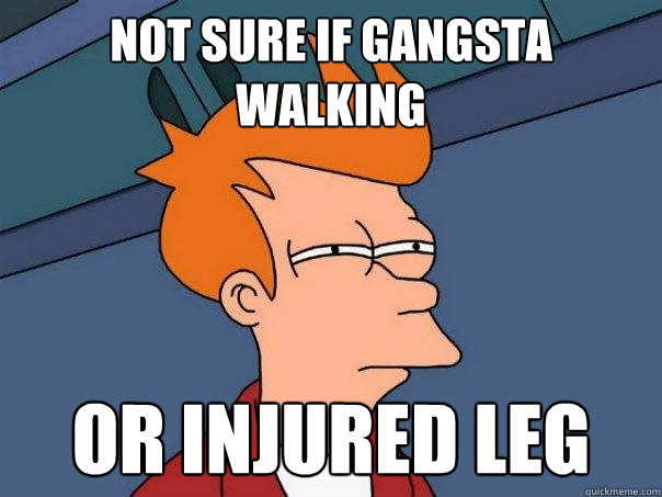 not sure if gangsta walking or injured leg  Futurama Fry