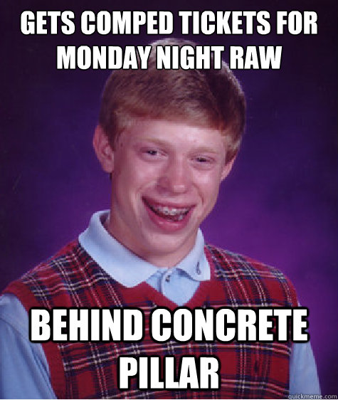 gets comped tickets for monday night raw behind concrete pillar   Bad Luck Brian