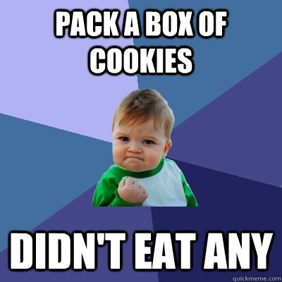 Pack a box of cookies Didn't eat any  Success Kid