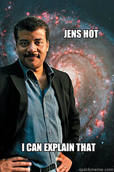 jens hot I can explain that  Neil deGrasse Tyson