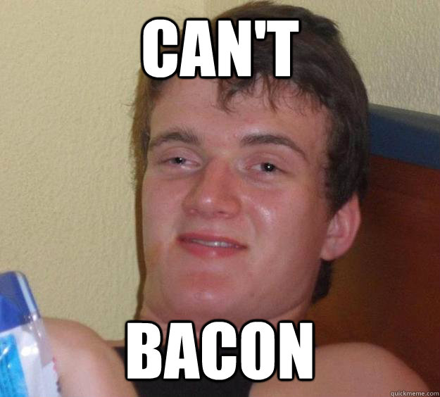 Can't Bacon  10 Guy