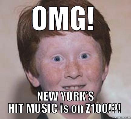 I love music! - OMG!  NEW YORK’S HIT MUSIC IS ON Z100!?! Over Confident Ginger