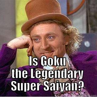  IS GOKU THE LEGENDARY SUPER SAIYAN? Condescending Wonka