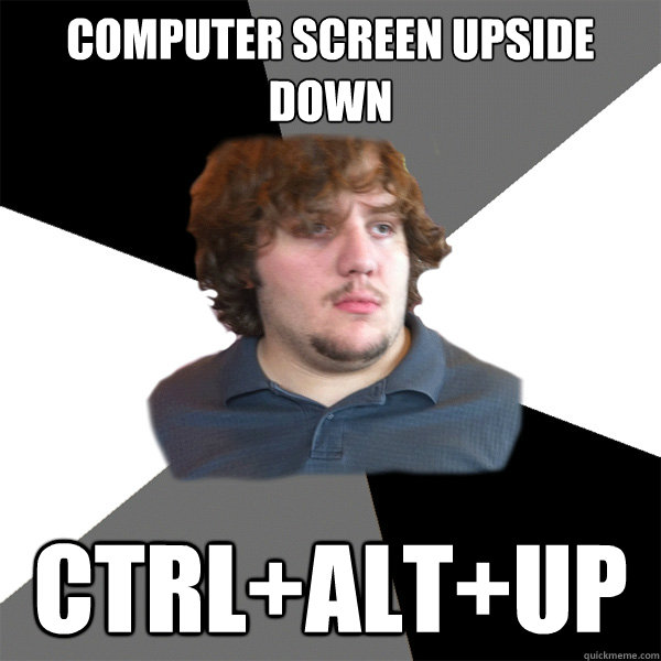 Computer Screen Upside Down CTRL+ALT+UP - Computer Screen Upside Down CTRL+ALT+UP  Family Tech Support Guy