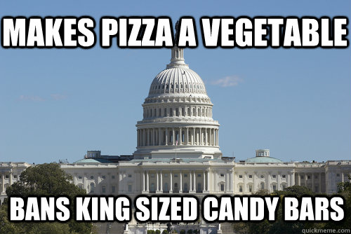 Makes pizza a vegetable  bans king sized candy bars - Makes pizza a vegetable  bans king sized candy bars  Scumbag Congress