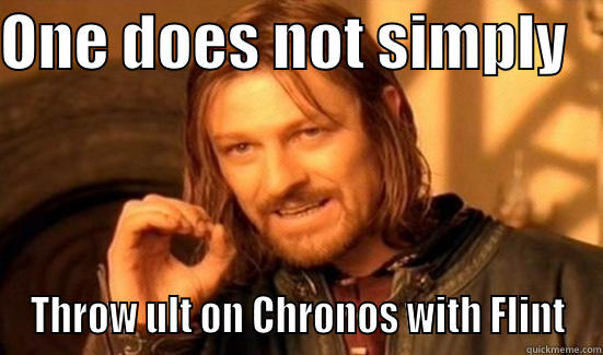 ONE DOES NOT SIMPLY    THROW ULT ON CHRONOS WITH FLINT Boromir