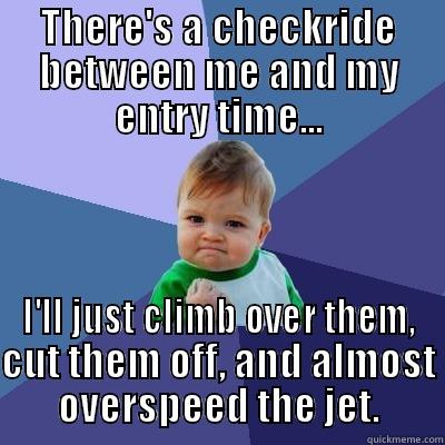 THERE'S A CHECKRIDE BETWEEN ME AND MY ENTRY TIME... I'LL JUST CLIMB OVER THEM, CUT THEM OFF, AND ALMOST OVERSPEED THE JET. Success Kid