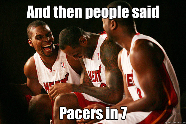 And then people said Pacers in 7 - And then people said Pacers in 7  Miami heat laughing