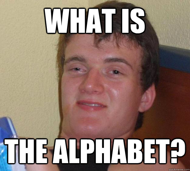 what is the alphabet? - what is the alphabet?  10 Guy