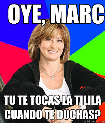 Oye, Marc tu te tocas la tilila cuando te duchas?  Sheltering Suburban Mom