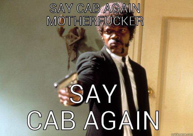 SAY CAB AGAIN MOTHERFUCKER SAY CAB AGAIN Samuel L Jackson