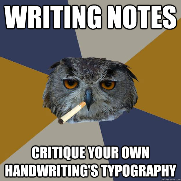 writing notes critique your own handwriting's typography - writing notes critique your own handwriting's typography  Art Student Owl