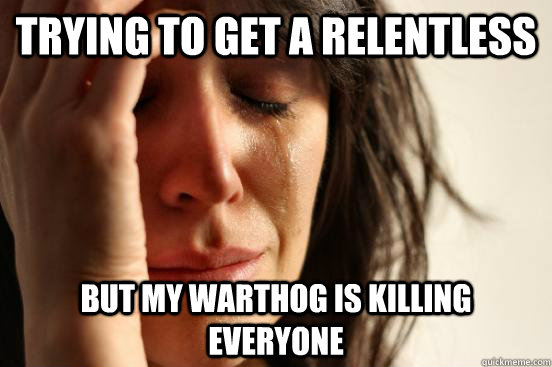 Trying to get a relentless But my warthog is killing everyone  First World Problems