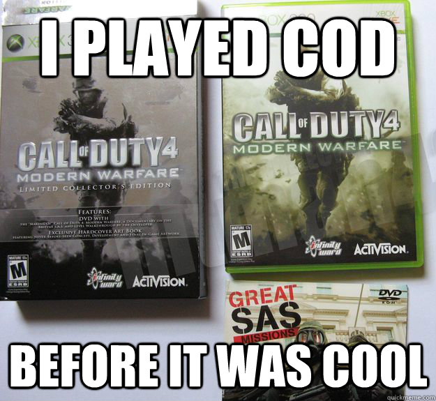 I played COD before it was cool  