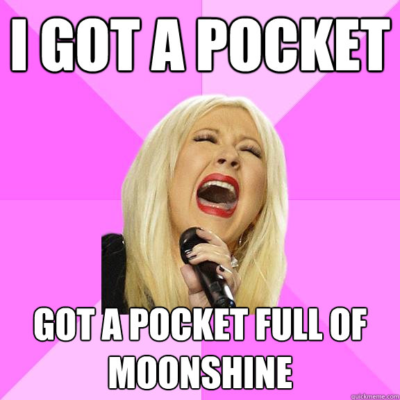 I got a pocket got a pocket full of moonshine  Wrong Lyrics Christina