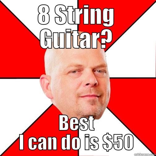 8 STRING GUITAR? BEST I CAN DO IS $50 Pawn Star