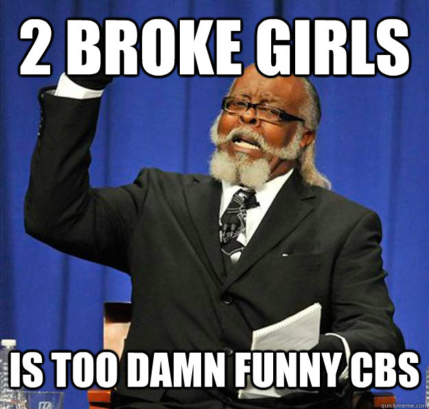 2 Broke Girls  Is too damn funny CBs - 2 Broke Girls  Is too damn funny CBs  Jimmy McMillan