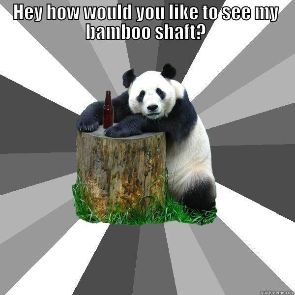 HEY HOW WOULD YOU LIKE TO SEE MY BAMBOO SHAFT?  Pickup-Line Panda