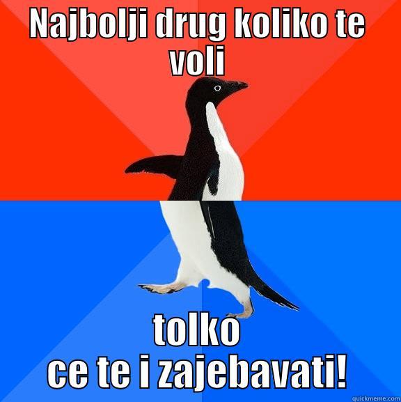 Best buddy - NAJBOLJI DRUG KOLIKO TE VOLI TOLKO CE TE I ZAJEBAVATI! Socially Awesome Awkward Penguin