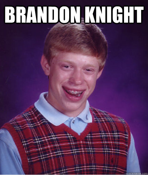 Brandon knight  - Brandon knight   Bad Luck Brian