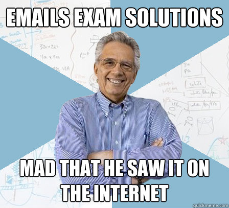 Emails exam solutions Mad that he saw it on the internet  Engineering Professor