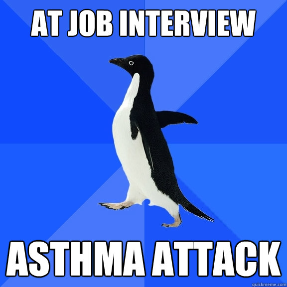 at job interview asthma attack  Socially Awkward Penguin