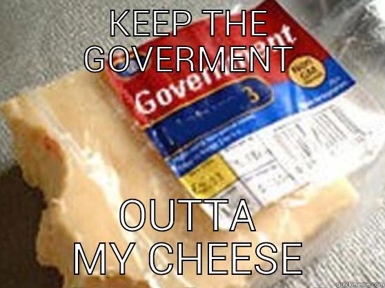 Government Cheese - KEEP THE GOVERMENT OUTTA MY CHEESE Misc