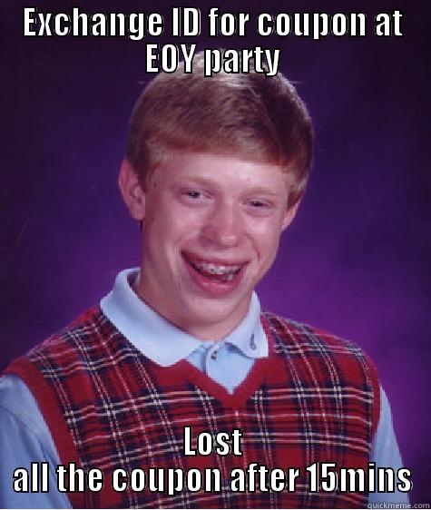 EXCHANGE ID FOR COUPON AT EOY PARTY LOST ALL THE COUPON AFTER 15MINS Bad Luck Brian