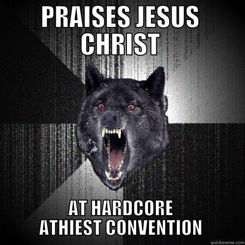 PRAISES JESUS CHRIST AT HARDCORE ATHIEST CONVENTION Insanity Wolf