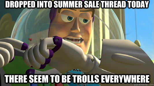 Dropped into summer sale thread today There seem to be trolls everywhere  Buzz Lightyear