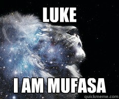 Luke I am mufasa  