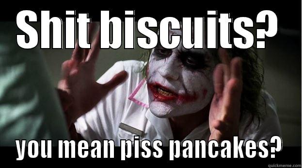 SHIT BISCUITS? YOU MEAN PISS PANCAKES? Joker Mind Loss