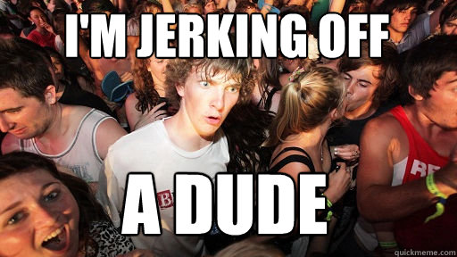 Im Jerking Off A Dude Sudden Clarity Clarence Quickmeme