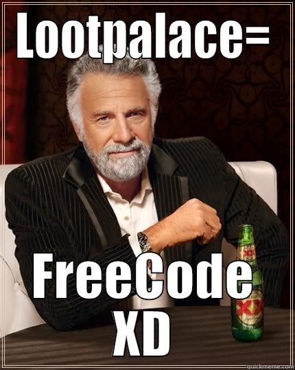 LOOTPALACE= FREECODE XD The Most Interesting Man In The World