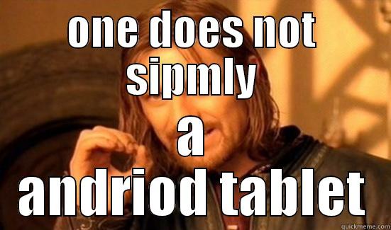 ONE DOES NOT SIPMLY A ANDRIOD TABLET Boromir