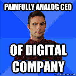 Painfully analog CEO of digital company - Painfully analog CEO of digital company  Socially Awkward Darcy