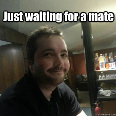 Just waiting for a mate  Just waiting for a mate