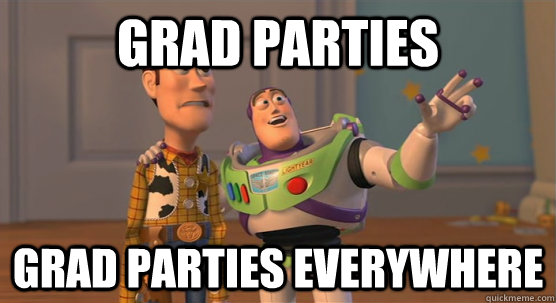 Grad Parties Grad Parties everywhere - Grad Parties Grad Parties everywhere  Toy Story Everywhere